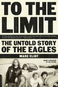 Title: To the Limit: The Untold Story of the Eagles, Author: Marc Eliot