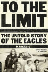 Alternative view 1 of To the Limit: The Untold Story of the Eagles