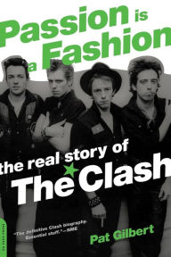 Title: Passion Is a Fashion: The Real Story of the Clash, Author: Pat Gilbert