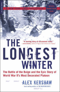 Title: The Longest Winter: The Battle of the Bulge and the Epic Story of World War II's Most Decorated Platoon, Author: Alex Kershaw