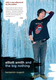 Title: Elliott Smith and the Big Nothing, Author: Benjamin Nugent