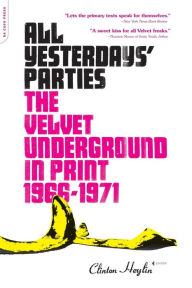 Title: All Yesterdays' Parties: The Velvet Underground in Print, 1966-1971, Author: Clinton Heylin