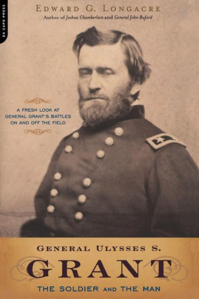 General Ulysses S. Grant: the Soldier and Man