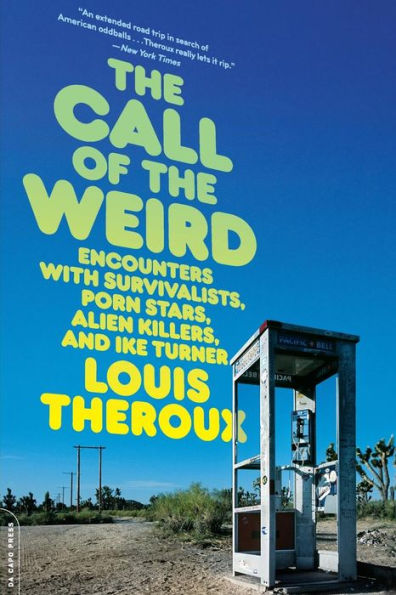 The Call of the Weird: Encounters with Survivalists, Porn Stars, Alien Killers, and Ike Turner