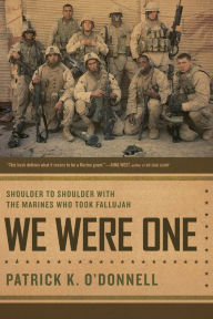 Title: We Were One: Shoulder to Shoulder with the Marines Who Took Fallujah, Author: Patrick K. O'Donnell