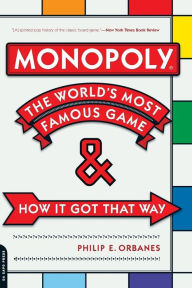 Title: Monopoly: The World's Most Famous Game--And How It Got That Way, Author: Philip E. Orbanes