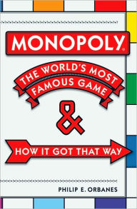 Title: Monopoly: The World's Most Famous Game--And How It Got That Way, Author: Philip E. Orbanes