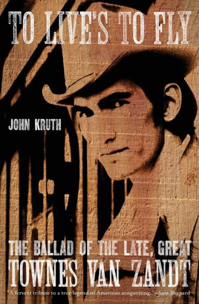 To Live's to Fly: The Ballad of the Late, Great Townes Van Zandt