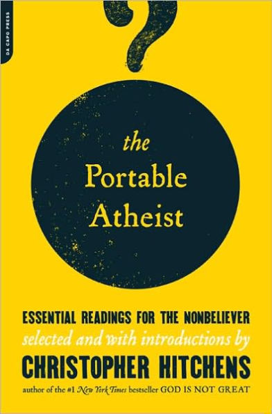 The Portable Atheist: Essential Readings for the Non-Believer