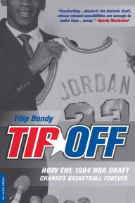 Title: Tip-Off: How the 1984 NBA Draft Changed Basketball Forever, Author: Filip Bondy