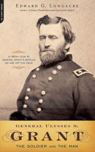 Title: General Ulysses S. Grant: The Soldier and the Man, Author: Edward G. Longacre