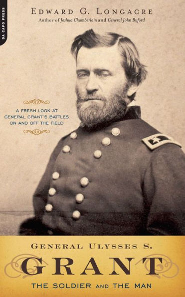 General Ulysses S. Grant: The Soldier and the Man