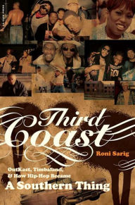 Title: Third Coast: Outkast, Timbaland, and How Hip-hop Became a Southern Thing, Author: Roni Sarig