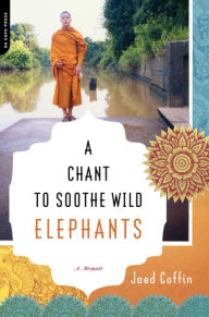 Title: A Chant to Soothe Wild Elephants, Author: Jaed Coffin