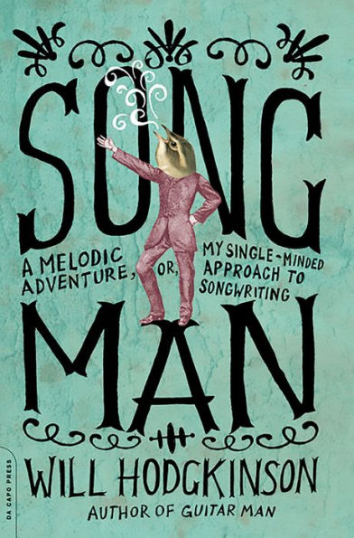 Song Man: A Melodic Adventure, or, My Single-Minded Approach to Songwriting