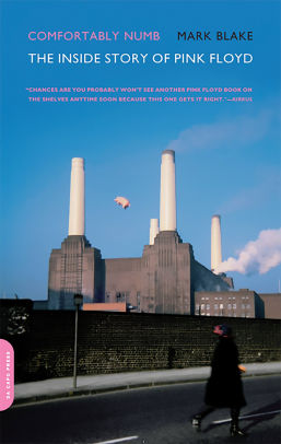 Comfortably Numb The Inside Story Of Pink Floyd By Mark Blake
