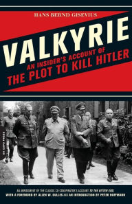 Title: Valkyrie: An Insider's Account of the Plot to Kill Hitler, Author: Hans Bernd Gisevius