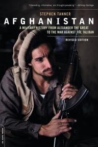 Title: Afghanistan: A Military History from Alexander the Great to the War against the Taliban, Author: Stephen Tanner
