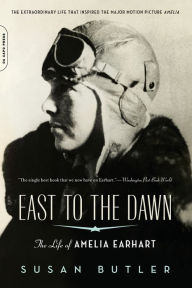 Title: East to the Dawn: The Life of Amelia Earhart, Author: Susan Butler