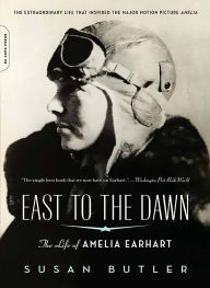 Title: East to the Dawn: The Life of Amelia Earhart, Author: Susan Butler