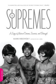Title: The Supremes: A Saga of Motown Dreams, Success, and Betrayal, Author: Mark Ribowsky