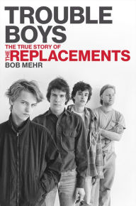 Free e books download links Trouble Boys: The True Story of the Replacements PDF 9780306818790 by Bob Mehr English version