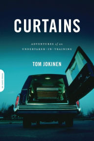 Title: Curtains: Adventures of an Undertaker-in-Training, Author: Tom Jokinen