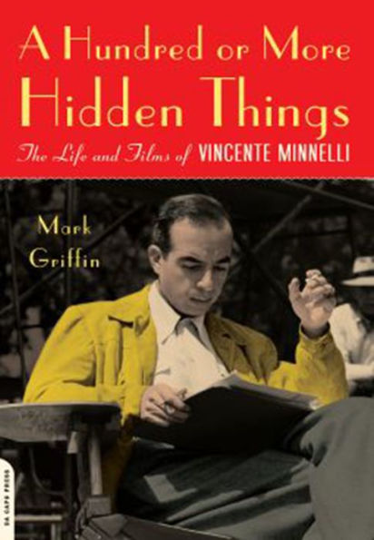 A Hundred or More Hidden Things: The Life and Films of Vincente Minnelli