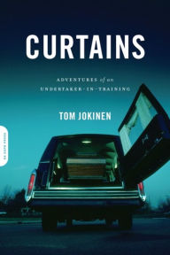 Title: Curtains: Adventures of an Undertaker-in-Training, Author: Tom Jokinen