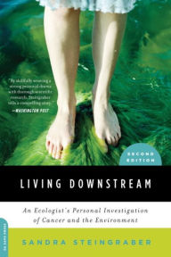 Title: Living Downstream: An Ecologist's Personal Investigation of Cancer and the Environment, Author: Sandra Steingraber