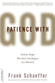 Title: Patience With God: Faith for People Who Don't Like Religion (or Atheism), Author: Frank Schaeffer