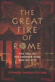 Title: The Great Fire of Rome: The Fall of the Emperor Nero and His City, Author: Stephen Dando-Collins