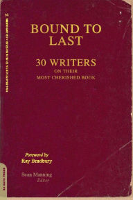 Title: Bound to Last: 30 Writers on Their Most Cherished Book, Author: Sean Manning
