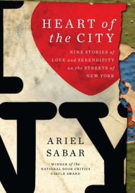 Title: Heart of the City: Nine Stories of Love and Serendipity on the Streets of New York, Author: Ariel Sabar