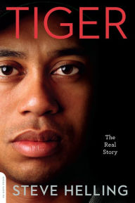 Title: Tiger: The Real Story, Author: Steve Helling