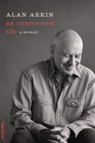 Title: An Improvised Life: A Memoir, Author: Alan Arkin