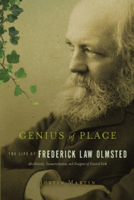 Title: Genius of Place: The Life of Frederick Law Olmsted, Author: Justin Martin