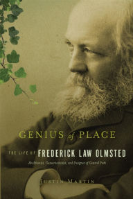 Title: Genius of Place: The Life of Frederick Law Olmsted, Author: Justin Martin