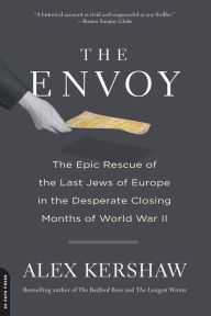 Title: The Envoy: The Epic Rescue of the Last Jews of Europe in the Desperate Closing Months of World War II, Author: Alex Kershaw
