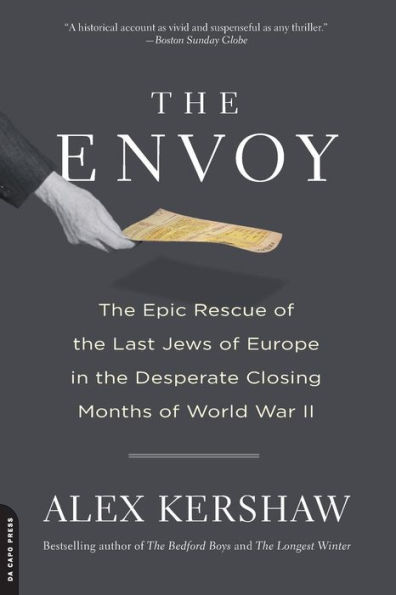 the Envoy: Epic Rescue of Last Jews Europe Desperate Closing Months World War II