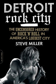 Online books free download ebooks Detroit Rock City: The Uncensored History of Rock 'n' Roll in America's Loudest City in English 9780306820656 DJVU by Steve Miller