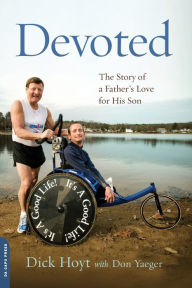 Title: Devoted: The Story of a Father's Love for His Son, Author: Dick Hoyt