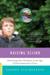 Title: Raising Elijah: Protecting Our Children in an Age of Environmental Crisis, Author: Sandra Steingraber