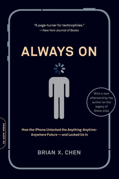 Always On: How the iPhone Unlocked the Anything-Anytime-Anywhere Future--and Locked Us In