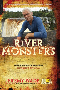 Title: River Monsters: True Stories of the Ones that Didn't Get Away, Author: Jeremy Wade