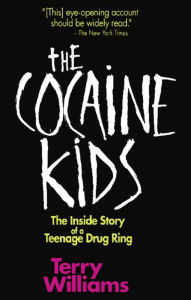 Title: The Cocaine Kids: The Inside Story Of A Teenage Drug Ring, Author: Terry Williams