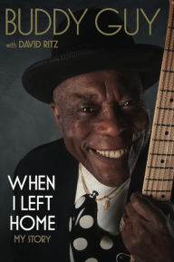 Title: When I Left Home: My Story, Author: Buddy Guy