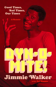 Title: Dynomite!: Good Times, Bad Times, Our Times -- A Memoir, Author: Jimmie Walker