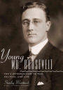 Young Mr. Roosevelt: FDR's Introduction to War, Politics, and Life