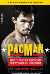 Title: PacMan: Behind the Scenes with Manny Pacquiao-the Greatest Pound-for-Pound Fighter in the World, Author: Gary Andrew Poole
